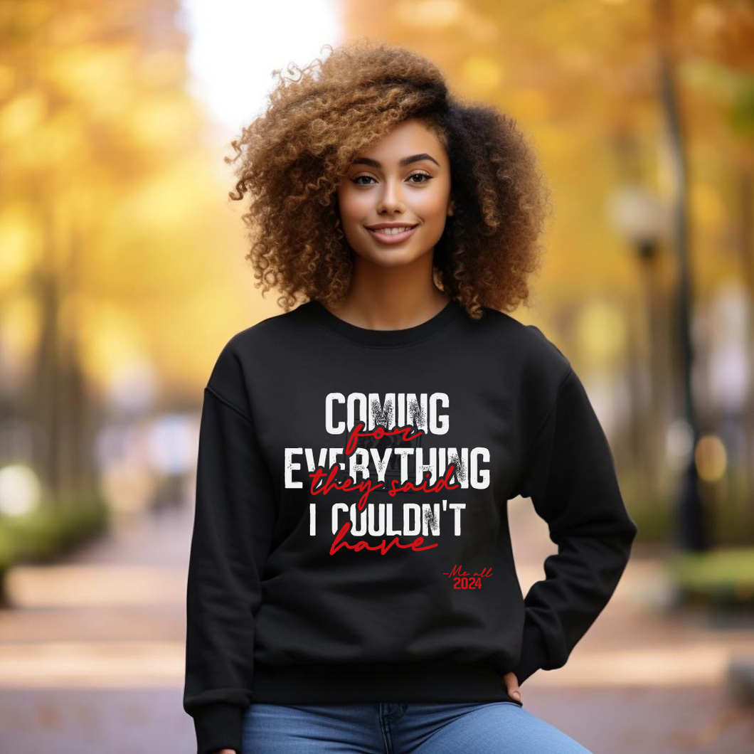 Sweatshirt - Coming for Everything They said I Could not have - Me All 2024